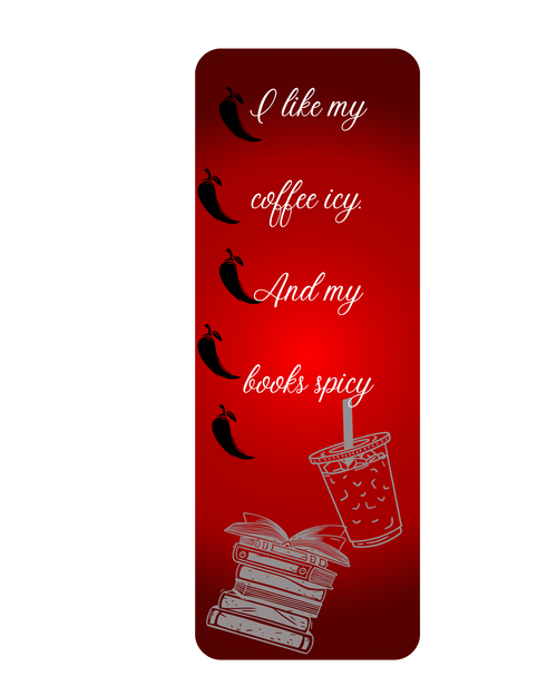 Red bookmark with 5 black chilly peppers. And white drawings of books and ice coffee. White lettering say 'I like my coffee icy. And my books spicy.'