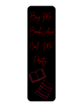 Black bookmark with red lettering and red books. Buy me books and call me pretty