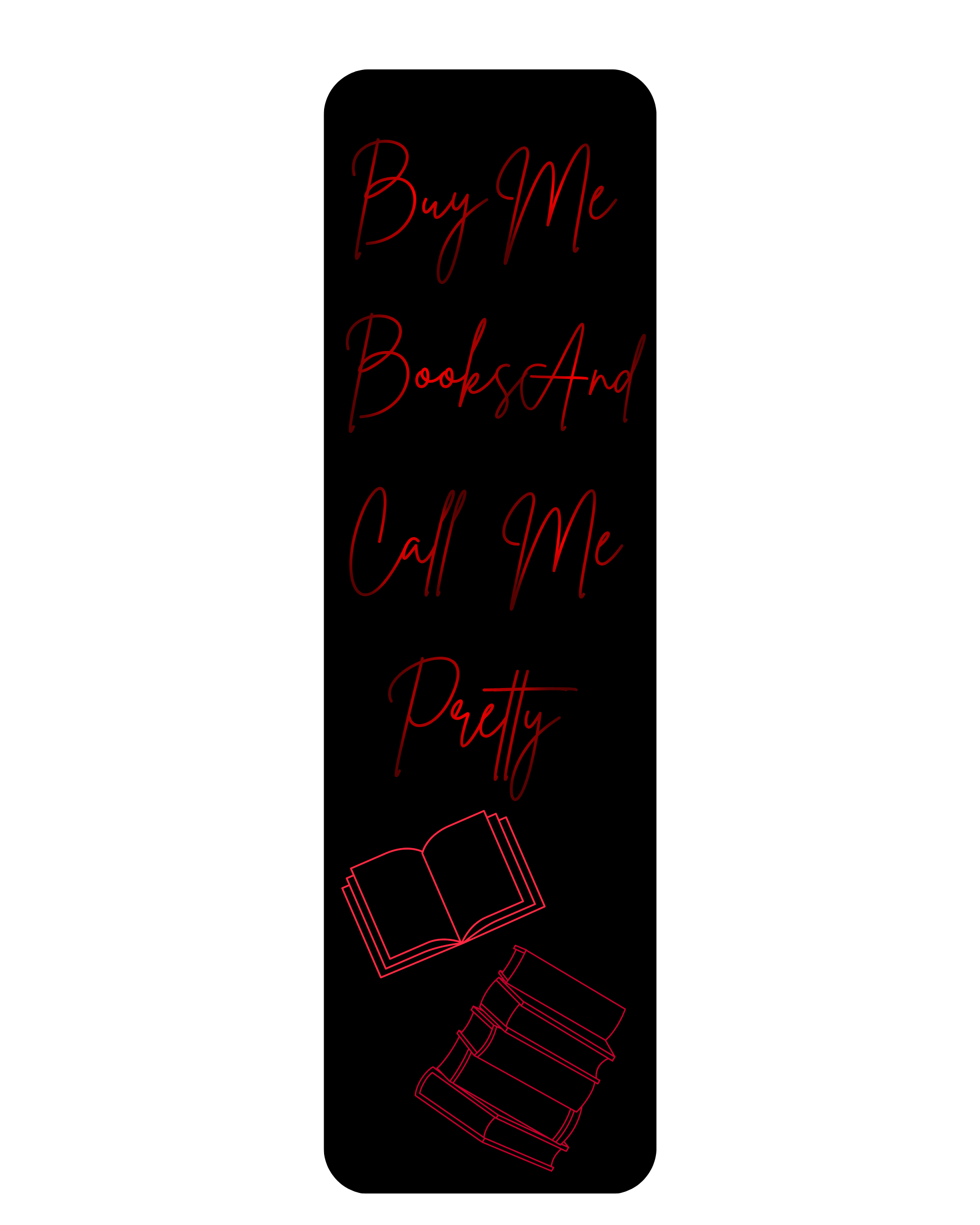 Black bookmark with red lettering and red books. Buy me books and call me pretty