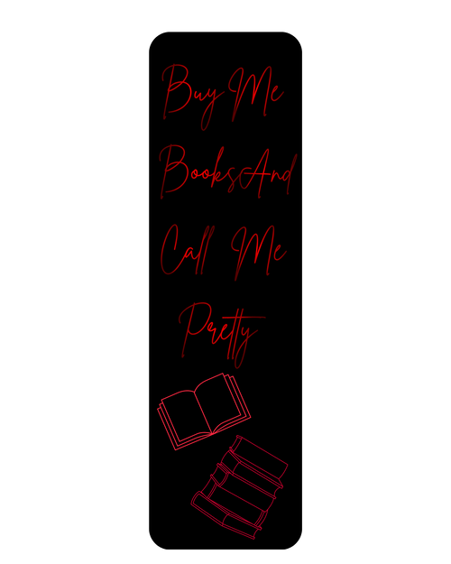 Black bookmark with red lettering and red books. Buy me books and call me pretty